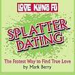 Splatter Dating: The Fastest Way to Find True Love