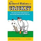 The Reduced History of Cricket: The Story of the Noble Game of Bat and Ball Squeezed into 100 Runs by Aubrey Ganguly, Justyn Barnes, and Tony Husband