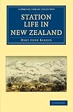 Station Life in New Zealand (Cambridge Library Collection - Women's Writing)