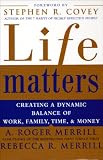 Life Matters: Creating a Dynamic Balance of Work, Family, Time & Money