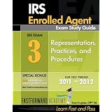 IRS Enrolled Agent Exam Study Guide 2011-2012, Part 3: Representation, with Free Online Test Bank