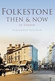 Folkestone then & now in colour