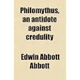 Philomythus, an antidote against credulity by Edwin Abbott Abbott