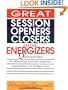 Great Session Openers, Closers, and Energizers: Quick Activities for Warming Up Your Audience and Ending on a High Note
