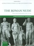 The Roman Nude: Heroic Portrait Statuary 200 BC-AD 300 (Oxford Studies in Ancient Culture & Representation)
