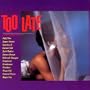 Too Late -  A World Records Compilation