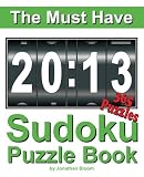 The Must Have 2013 Sudoku Puzzle Book: 365 Sudoku Puzzle Games to challenge you every day of the year. Randomly distributed and ranked from easy and moderate to cruel and deadly! Mammoth Sudoku