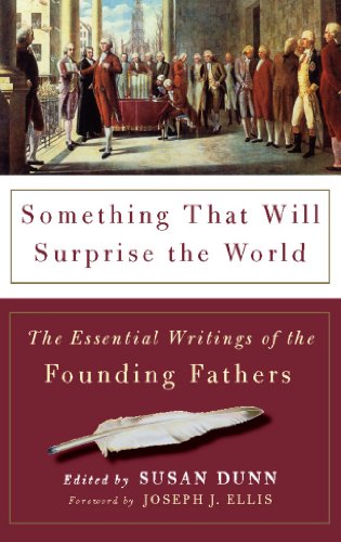Something That Will Surprise the World: The Essential Writings of the Founding Fathers