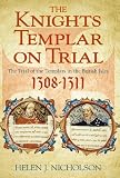 The Knights Templar on trial : the trial of the Templars in the British Isles, 1308-1311