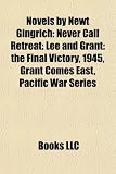 Novels by Newt Gingrich: Never Call Retreat: Lee and Grant: the Final Victory, 1945, Grant Comes East, Pacific War Series