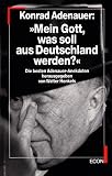 Produkt-Bild: Konrad Adenauer: Mein Gott, was soll aus Deutschland werden? Die besten Adenauer- Anekdoten