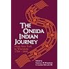 Oneida Indian Journey: From New York to Wisconsin, 1784-1860