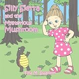 Silly Sierra and the Mysterious Mushroomby Tina M. Swanson