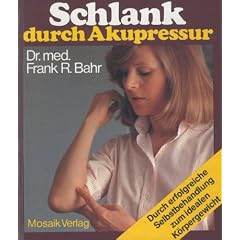 Schlank durch Akupressur. Durch erfolgreiche Selbstbehandlung zum idealen K�rpergewicht