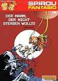 Spirou & Fantasio, Band 46: Der Mann, der nicht sterben wollte - Jos&eacute; Munuera, Jean David Morvan