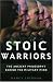 Image of Stoic Warriors: The Ancient Philosophy behind the Military Mind