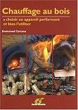 Chauffage au bois : Choisir un appareil performant et bien l utiliser