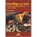 Chauffage au bois : Choisir un appareil performant et bien l'utiliser