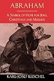 Abraham : a symbol of hope for Jews, Christians and Muslims