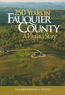 250 Years in Fauquier County: A Virginia Story Kathi A. Brown, Walter Nicklin and John Toler