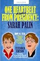 One Heartbeat Away From Presidency: Sarah Palin, Extended Edition: Hope Vs. Fear; A Collection Of Contradictory Thoughts On Sarah Palin. Incl. Bonus: Original Speeches