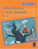 Ateliers d'écriture à l'école élémentaire, Cycles 2 et 3 : Tome 2