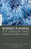 Business planning in turbulent times : new methods for applying scenarios