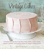 Vintage Cakes: Timeless Recipes for Cupcakes, Flips, Rolls, Layer, Angel, Bundt, Chiffon, and Icebox Cakes for Today's Swe...