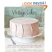 Vintage Cakes: Timeless Recipes for Cupcakes, Flips, Rolls, Layer, Angel, Bundt, Chiffon, and Icebox Cakes for Today's Sweet Tooth