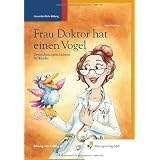 Frau Doktor hat einen Vogel: Gesundmachgeschichten f�r Kinder Vorlesebuchvon "Sibylle Mottl-Link"