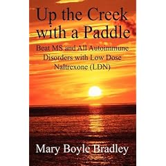 Up the Creek with a Paddle: Beat MS and All Autoimmune Disorders with Low Dose Naltrexone (LDN)