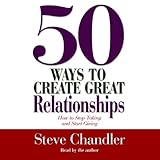 50 ways to create great relationships how to stop taking and start giving