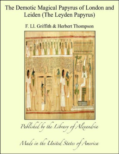 The Demotic Magical Papyrus of London and Leiden (The Leyden Papyrus)
