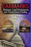 Earmarks: Disclosure, Legal Developments and Transportation Funding (Congressional Policies, Practice and Procedures)