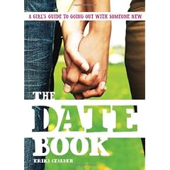 THE DATE BOOK: A TEEN GIRL'S COMPLETE GUIDE TO GOING OUT WITH SOMEONE NEW