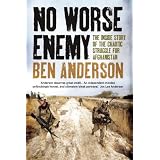 No Worse Enemy: The Inside Story of the Chaotic Struggle for Afghanistanby Ben Anderson