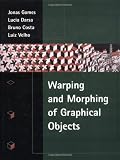 The Warping and Morphing of Graphical Objects (The Morgan Kaufmann Series in Computer Graphics)