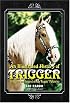 An Illustrated History of Trigger: The Lives and Legend of Roy Rogers' Palomino