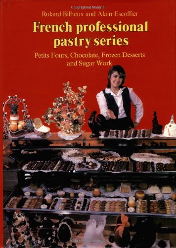 chocolate deserts: Petits Fours, Chocolate, Frozen Desserts, and Sugar Work (French Professional Pastry Series)