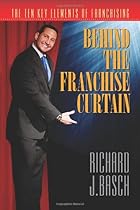 Behind the Franchise Curtain: The Ten Key Elements of Franchising Behind the Franchise Curtain: The Ten Key Elements of Franchising