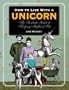 How to Live with a Unicorn: The Fantastic Guide to Keeping Mythical Pets