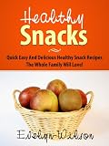 Produkt-Bild: Healthy Snack Recipes: Healthy Snacks The Whole Family Will Love!