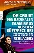 Die Geburt des radikalen Islamismus aus dem H�ftspeck des deutschen Schlagers: und andere west-�stliche Denkw�rdigkeiten