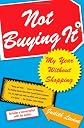Not Buying It: My Year Without Shopping