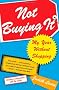 Not Buying It: My Year Without Shopping