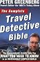 The Complete Travel Detective Bible: The Consummate Insider Tells You What You Need to Know in an Increasingly Complex World!