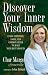 Discover Your Inner Wisdom: Using Intuition, Logic, and Common Sense to Make Your Best Choices