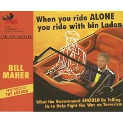 When You Ride Alone You Ride with Bin Laden: What the Government Should Be Telling Us to... by Bill Maher