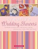 Creative Wedding Showers: Homemade Invitations, Decorations, Games, Planning Tips, Menu Ideas and More!