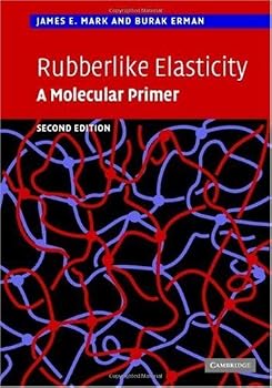 rubberlike elasticity: a molecular primer - james e. mark and burak erman rubberlike elasticity: a molecular primer - james e. mark and burak erman